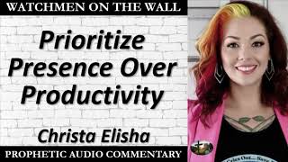 “Prioritize Presence Over Productivity ” – Powerful Prophetic Encouragement from Christa Elisha [upl. by Scandura980]