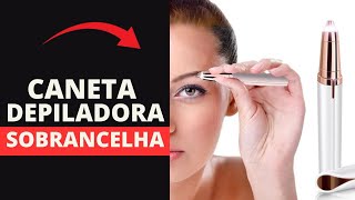 CANETA DEPILADORA DE SOBRANCELHA  CONHEÇA MAIS SOBRE ESTA CANETA [upl. by Hayes]