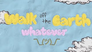 whatever  Walk off the Earth Official Lyric Video [upl. by Drofdeb]