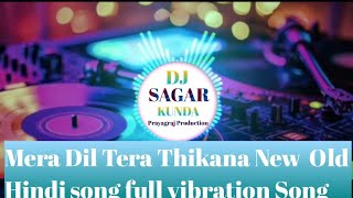 Mera Dil Tera Thikana  Old Hindi song Dj Akn Allahabad full tahlka Mix song [upl. by Binah949]