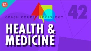 Health amp Medicine Crash Course Sociology 42 [upl. by Nnaycart]