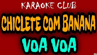 CHICLETE COM BANANA  VOA VOA  KARAOKÊ [upl. by Edi]