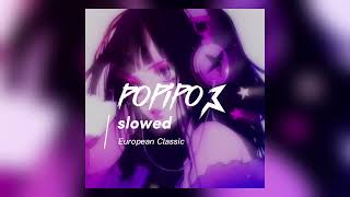 Popipo  slowed Tiktok VersionEuropean Classic [upl. by Fabyola]