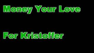 Money Your Love  For Kristoffer [upl. by Kerrin]