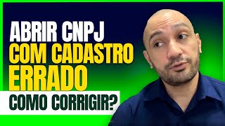 ABRIR CNPJ COM CADASTRO ERRADO COMO CORRIGIR [upl. by Elyse880]