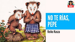 No te rías Pepe  Keiko Kasza  Libro infantil [upl. by Retsae183]