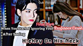 When You Started Ignoring Your Professor Crush After Seeing H€key On His Neck Jungkook FF Final [upl. by Aseefan]