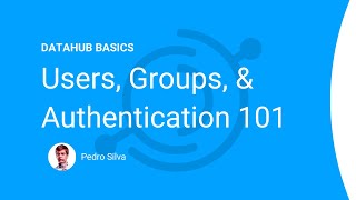 DataHub Basics — Users Groups amp Authentication 101 [upl. by Ynaffyt220]