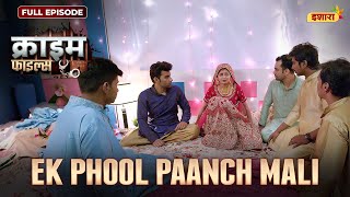 Ek Phool Paanch Mali  Crime Files  FULL EPISODE  नई कहानी  Ravi Kishan  Ishara [upl. by Zeuqcaj797]