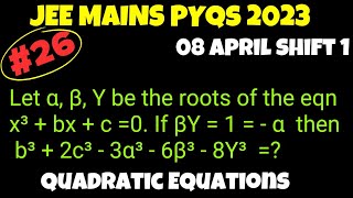 26 JEE MAINS 2023 PYQS  Quadratic Equations jee mains one shot  08 April shift 1  jee 2025 [upl. by Sicular]