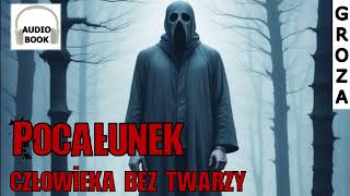 Pocałunek człowieka bez twarzy  pełny audiobook groza [upl. by Gazo396]