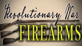 quotRevolutionary War Firearmsquot  Flintlock Muskets amp Rifles in 18th Century America [upl. by Warenne]