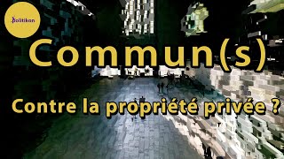 Communs  Contre la propriété privée   Politikon 21 [upl. by Arraik676]