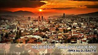 Halid Beslic  Sarajevo grade moj Dj Balta Rmx [upl. by Rednijar]