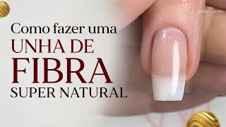 COMO FAZER UNHA DE FIBRA COM NATURALIDADE  PASSO A PASSO [upl. by Naj]