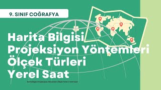 9 SINIF  Harita Bilgisi  Projeksiyon Yöntemleri  Ölçek Türleri  Yerel Saat  Coğrafi Koordinat [upl. by Elmore360]