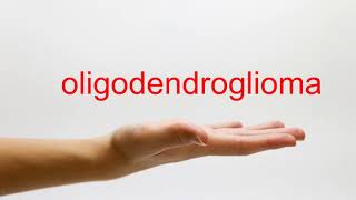 How to Pronounce oligodendroglioma  American English [upl. by Joslyn92]