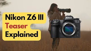 Nikon Z6 III Teaser Explained Launch date confirmed [upl. by Buyse681]