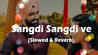 Sangdi Sangdi Ve Tarsem Jassar slowed amp reverb song l tarsem jassar new song l Nimrat Khaira songs [upl. by Noonberg629]