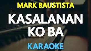 KARAOKE KASALANAN KO BA  Mark Bautista 🎤🎵 [upl. by Thanh]