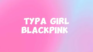 BLACKPINK TYPA GIRLeasy lyrics [upl. by Nnylirehs]