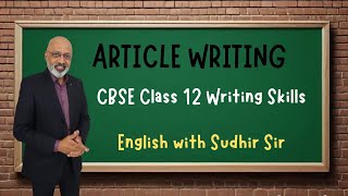 Article Writing  Detailed Explanation  CBSE Class 12  English with Sudhir Sir  SWS [upl. by Earlene]