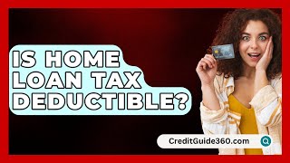 Is Home Loan Tax Deductible  CreditGuide360com [upl. by Anahpos]