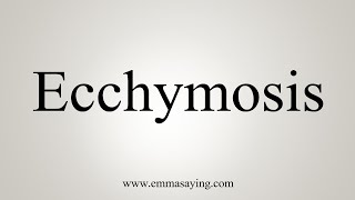 How To Say Ecchymosis [upl. by Eugenle]