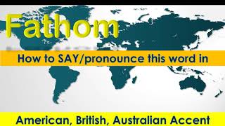 Fathom  How to Pronounce Fathom in British Accent Australian Accent and American Accent [upl. by Naillimixam698]