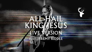 All Hail King Jesus LIVE  Jeremy Riddle  MORE [upl. by Pollak]