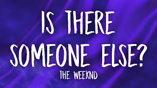 The Weeknd  Is There Someone Else Lyrics [upl. by Eillat109]