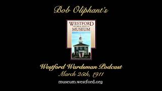 The Westford Wardsman Podcast  Episode 169  March 25th 1911 [upl. by Winna]