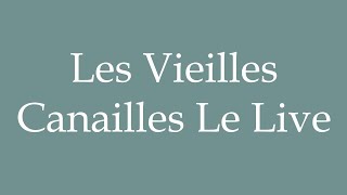 How to Pronounce Les Vieilles Canailles Le Live The Old Scoundrels The Live in French [upl. by Norling]