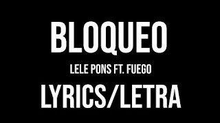 Bloqueo “Lele Pons ft fuego lyrics [upl. by Ojybbob]