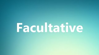 Facultative  Medical Meaning and Pronunciation [upl. by Enicul36]