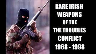 Rare Irish Weapons of The Trouble Conflict  1968 to 1998 [upl. by Ibed666]