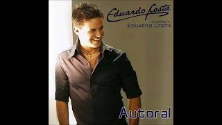 Eduardo Costa  Autoral 2007 Álbum Completo [upl. by Sarchet]