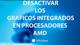 Como desactivar los graficos integrados en procesadores AMD APU [upl. by Harden]