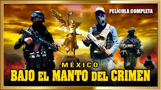 México quotBAJO EL MANTO DEL CRIMENquot La verdad detrás de la mentira Pélicula de Acción completa [upl. by Einohpets]