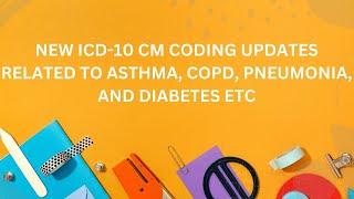 NEW ICD10 CM CODING UPDATES OF ASTHMA COPD PNEUMONIA DIABETES ETC [upl. by Nithsa]