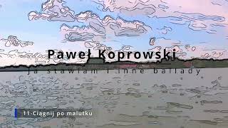 Paweł Koprowski 11 Ciągnij po malutku [upl. by Silvers]