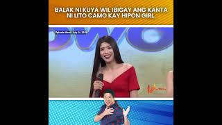 WOWOWIN HIPON GIRL SOLO CAREER NA BALAK NI KUYA WIL IBIGAY ANG KANTA NI LITO CAMO KAY HIPON GIRL [upl. by Ecitnerp]