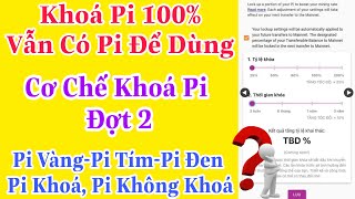 Pi Network Khoá Pi 100 Vẫn Có Pi Dùng Nhờ Cơ Chế Khoá Pi Đợt 2  Giải Thích Chi Tiết Các Loại Pi [upl. by Antone699]