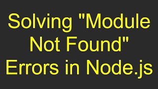 Solving quotModule Not Foundquot Errors in Nodejs [upl. by Niwrad]