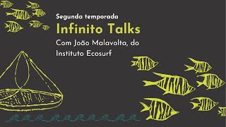 Infinito Talks S2 com João Malavolta do Instituto Ecosurf [upl. by Airotcivairam]