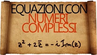 Equazioni con i Numeri Complessi  Seconda Parte [upl. by Supat843]