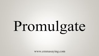 How To Say Promulgate [upl. by Siocnarf161]