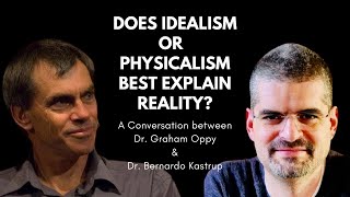 Does Physicalism or Idealism best explain reality Dr Graham Oppy and Dr Bernardo Kastrup [upl. by Schuman664]