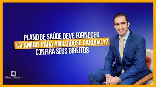 Plano de saúde deve fornecer Tafamidis para Amiloidose cardíaca Confira seus direitos [upl. by Sivartal]