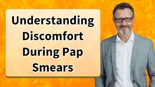 Understanding Discomfort During Pap Smears [upl. by Sidman286]